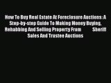 [Read book] How To Buy Real Estate At Foreclosure Auctions: A Step-by-step Guide To Making