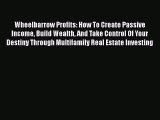 [Read book] Wheelbarrow Profits: How To Create Passive Income Build Wealth And Take Control