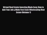 [Read book] Virtual Real Estate Investing Made Easy: How to Quit Your Job & Make Fast Cash