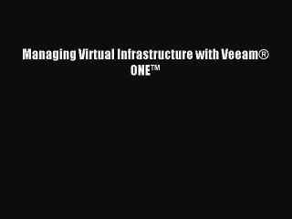 [Read PDF] Managing Virtual Infrastructure with Veeam® ONE™ Download Free