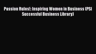Read Passion Rules!: Inspiring Women in Business (PSI Successful Business Library) Ebook
