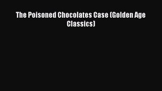 Download The Poisoned Chocolates Case (Golden Age Classics)  Read Online