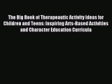 Read The Big Book of Therapeautic Activity Ideas for Children and Teens: Inspiring Arts-Based