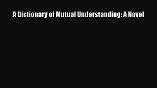Read A Dictionary of Mutual Understanding: A Novel Ebook Free