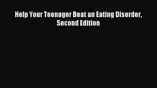 Download Help Your Teenager Beat an Eating Disorder Second Edition PDF Free