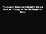 Read Preschooler's Busy Book: 365 Creative Games & Activities To Occupy 3-6 Year Olds (Busy