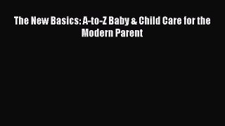 Read The New Basics: A-to-Z Baby & Child Care for the Modern Parent Ebook Free