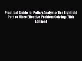 Read Practical Guide for Policy Analysis: The Eightfold Path to More Effective Problem Solving