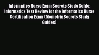 PDF Informatics Nurse Exam Secrets Study Guide: Informatics Test Review for the Informatics
