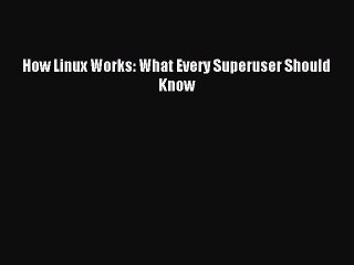 [Read PDF] How Linux Works: What Every Superuser Should Know Ebook Online