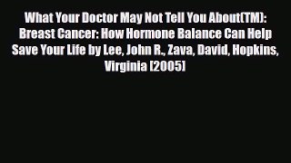 Read ‪What Your Doctor May Not Tell You About(TM): Breast Cancer: How Hormone Balance Can Help