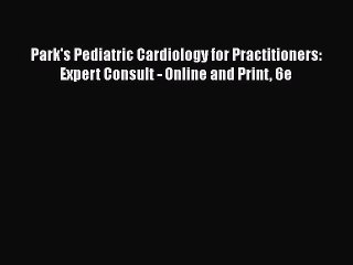 Download Park's Pediatric Cardiology for Practitioners: Expert Consult - Online and Print 6e