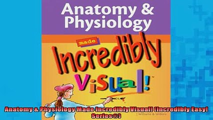 Free PDF Downlaod  Anatomy  Physiology Made Incredibly Visual Incredibly Easy Series  BOOK ONLINE