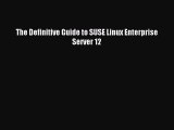 [Read PDF] The Definitive Guide to SUSE Linux Enterprise Server 12 Ebook Free