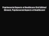 Download Psychosocial Aspects of Healthcare (3rd Edition) (Drench Psychosocial Aspects of Healthcare)