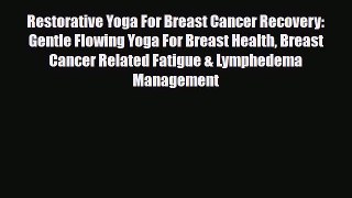Read ‪Restorative Yoga For Breast Cancer Recovery: Gentle Flowing Yoga For Breast Health Breast