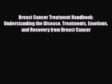 Read ‪Breast Cancer Treatment Handbook: Understanding the Disease Treatments Emotions and Recovery‬