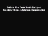 [Read book] Get Paid What You're Worth: The Expert Negotiators' Guide to Salary and Compensation