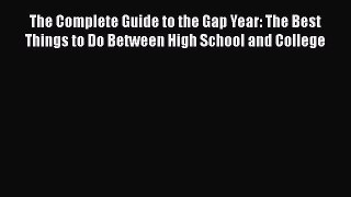 [Read book] The Complete Guide to the Gap Year: The Best Things to Do Between High School and
