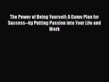 [Read book] The Power of Being Yourself: A Game Plan for Success--by Putting Passion into Your