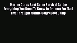 [Read book] Marine Corps Boot Camp Survival Guide: Everything You Need To Know To Prepare For