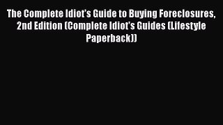 [Read book] The Complete Idiot's Guide to Buying Foreclosures 2nd Edition (Complete Idiot's