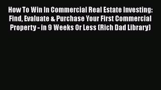 [Read book] How To Win In Commercial Real Estate Investing: Find Evaluate & Purchase Your First