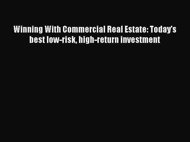 [Read book] Winning With Commercial Real Estate: Today’s best low-risk high-return investment