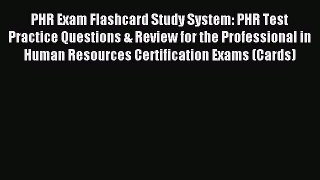 Read PHR Exam Flashcard Study System: PHR Test Practice Questions & Review for the Professional