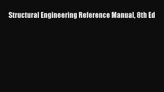 Read Structural Engineering Reference Manual 8th Ed Ebook Free