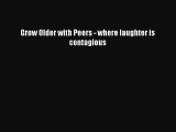 Download Grow Older with Peers - where laughter is contagious  EBook