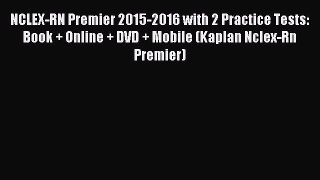Read NCLEX-RN Premier 2015-2016 with 2 Practice Tests: Book + Online + DVD + Mobile (Kaplan