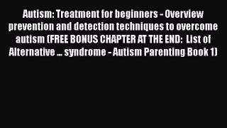 Read Autism: Treatment for beginners - Overview prevention and detection techniques to overcome