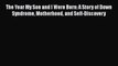 Read The Year My Son and I Were Born: A Story of Down Syndrome Motherhood and Self-Discovery
