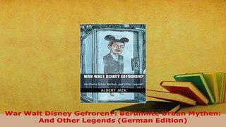 PDF  War Walt Disney Gefroren Berühmte Urban Mythen And Other Legends German Edition PDF Book Free
