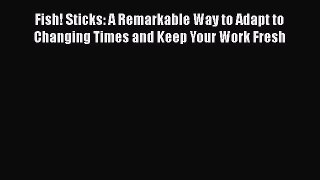 [Read book] Fish! Sticks: A Remarkable Way to Adapt to Changing Times and Keep Your Work Fresh