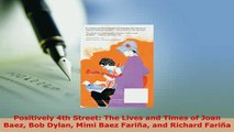 Download  Positively 4th Street The Lives and Times of Joan Baez Bob Dylan Mimi Baez Fariña and Ebook