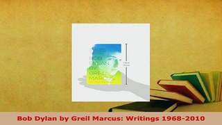 PDF  Bob Dylan by Greil Marcus Writings 19682010 PDF Book Free