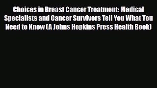 Read ‪Choices in Breast Cancer Treatment: Medical Specialists and Cancer Survivors Tell You