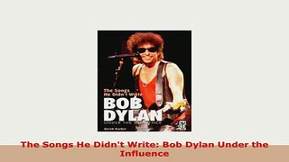 PDF  The Songs He Didnt Write Bob Dylan Under the Influence Free Books