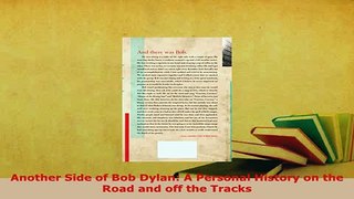Download  Another Side of Bob Dylan A Personal History on the Road and off the Tracks Free Books