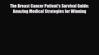 Read ‪The Breast Cancer Patient's Survival Guide: Amazing Medical Strategies for Winning‬ Ebook