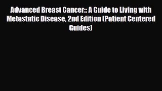 Read ‪Advanced Breast Cancer:: A Guide to Living with Metastatic Disease 2nd Edition (Patient