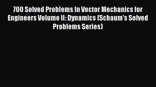 Read 700 Solved Problems In Vector Mechanics for Engineers Volume II: Dynamics (Schaum's Solved