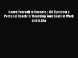 [Read book] Coach Yourself to Success : 101 Tips from a Personal Coach for Reaching Your Goals