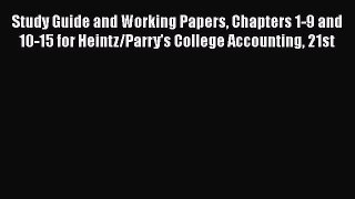Download Study Guide and Working Papers Chapters 1-9 and 10-15 for Heintz/Parry's College Accounting