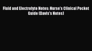 Download Fluid and Electrolyte Notes: Nurse's Clinical Pocket Guide (Davis's Notes)  Read Online