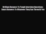 [Read book] Brilliant Answers To Tough Interview Questions: Smart Answers To Whatever They