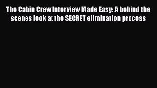 [Read book] The Cabin Crew Interview Made Easy: A behind the scenes look at the SECRET elimination