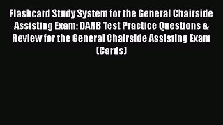 Read Flashcard Study System for the General Chairside Assisting Exam: DANB Test Practice Questions